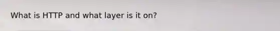 What is HTTP and what layer is it on?