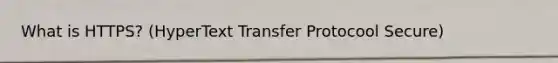 What is HTTPS? (HyperText Transfer Protocool Secure)