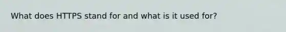 What does HTTPS stand for and what is it used for?