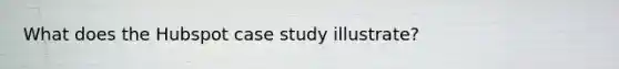 What does the Hubspot case study illustrate?