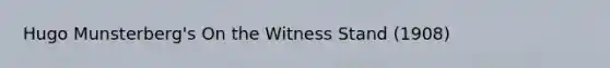 Hugo Munsterberg's On the Witness Stand (1908)