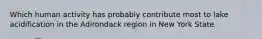 Which human activity has probably contribute most to lake acidification in the Adirondack region in New York State