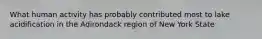 What human activity has probably contributed most to lake acidification in the Adirondack region of New York State