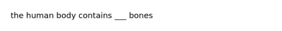 the human body contains ___ bones