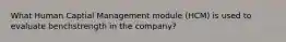 What Human Captial Management module (HCM) is used to evaluate benchstrength in the company?