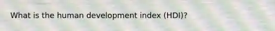 What is the human development index (HDI)?