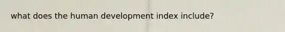 what does the human development index include?