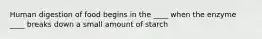 Human digestion of food begins in the ____ when the enzyme ____ breaks down a small amount of starch