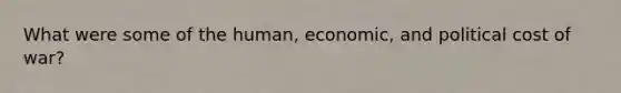 What were some of the human, economic, and political cost of war?