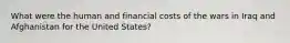 What were the human and financial costs of the wars in Iraq and Afghanistan for the United States?