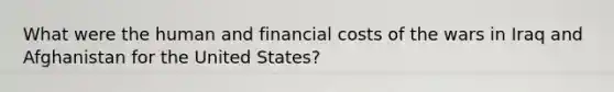 What were the human and financial costs of the wars in Iraq and Afghanistan for the United States?