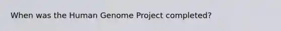 When was the Human Genome Project completed?