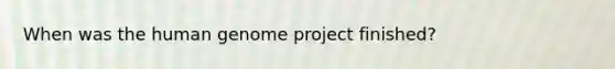 When was the human genome project finished?