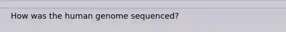 How was the human genome sequenced?