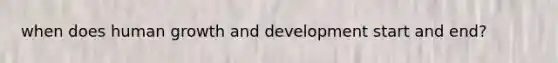 when does human growth and development start and end?