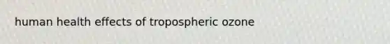 human health effects of tropospheric ozone