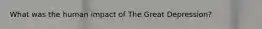 What was the human impact of The Great Depression?