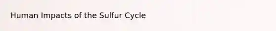 Human Impacts of the Sulfur Cycle