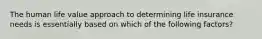 The human life value approach to determining life insurance needs is essentially based on which of the following factors?