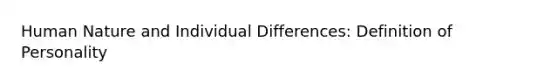 Human Nature and Individual Differences: Definition of Personality