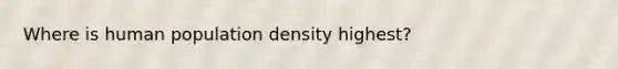 Where is human population density highest?