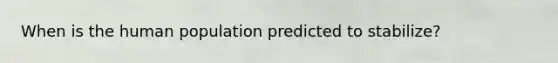 When is the human population predicted to stabilize?