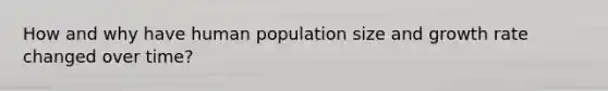 How and why have human population size and growth rate changed over time?