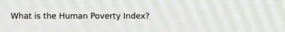 What is the Human Poverty Index?