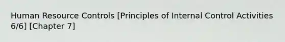 Human Resource Controls [Principles of Internal Control Activities 6/6] [Chapter 7]