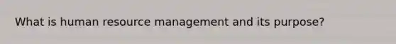 What is human resource management and its purpose?