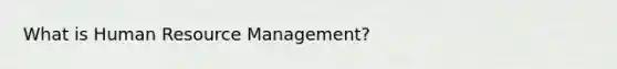 What is Human Resource Management?