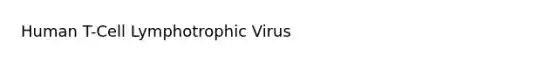 Human T-Cell Lymphotrophic Virus