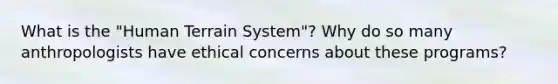 What is the "Human Terrain System"? Why do so many anthropologists have ethical concerns about these programs?