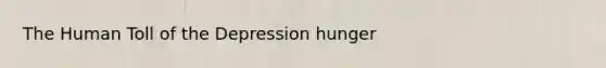 The Human Toll of the Depression hunger