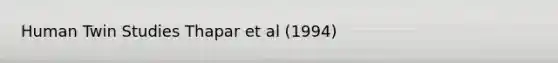 Human Twin Studies Thapar et al (1994)