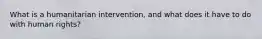 What is a humanitarian intervention, and what does it have to do with human rights?