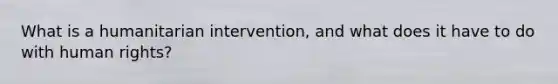 What is a humanitarian intervention, and what does it have to do with human rights?