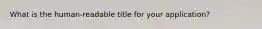 What is the human-readable title for your application?