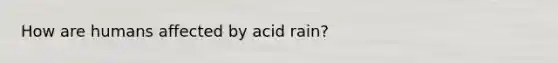 How are humans affected by acid rain?