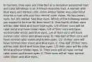 In humans, blue eyes are inherited as a recessive autosomal trait and color blindness is an X-linked recessive trait. A woman with blue eyes and normal color vision whose father was color blind marries a man who also has normal color vision. He has brown eyes, but his mother had blue eyes. Which of the following would you expect to be true for their sons? A. One-fourth of their sons will be color blind and have blue eyes, 1/4 of their sons will be color blind and have brown eyes, 1/4 of their sons will have normal color vision and blue eyes, 1/4 of their sons will have normal color vision and brown eyes. B. One-half of their sons will have normal color vision and brown eyes; 1/2 of their sons will have normal color vision and blue eyes. C. One-half of their sons will be color blind and have blue eyes; 1/2 their sons will be color blind and have brown eyes. D. Their sons will all have normal color vision and brown eyes. E. Their sons will all have normal color vision and blue eyes.