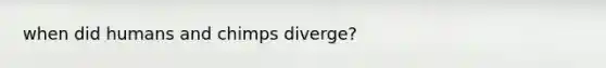 when did humans and chimps diverge?