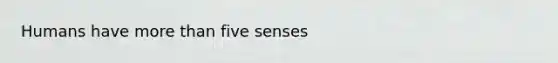 Humans have more than five senses