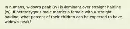 In humans, widow's peak (W) is dominant over straight hairline (w). If heterozygous male marries a female with a straight hairline, what percent of their children can be expected to have widow's peak?