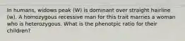 In humans, widows peak (W) is dominant over straight hairline (w). A homozygous recessive man for this trait marries a woman who is heterozygous. What is the phenotpic ratio for their children?