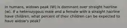 In humans, widows peak (W) is dominant over straight hairline (w). If a heterozygous male and a female with a straight hairline have children, what percent of their children can be expected to have widow's peak?