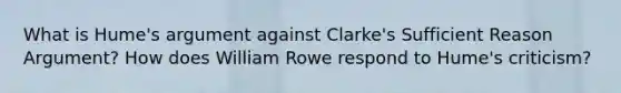 What is Hume's argument against Clarke's Sufficient Reason Argument? How does William Rowe respond to Hume's criticism?