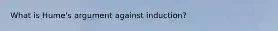 What is Hume's argument against induction?