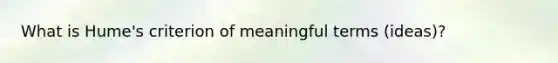 What is Hume's criterion of meaningful terms (ideas)?