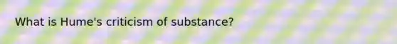 What is Hume's criticism of substance?