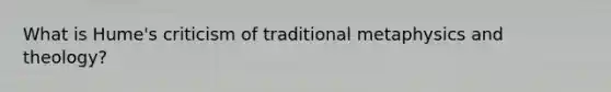 What is Hume's criticism of traditional metaphysics and theology?